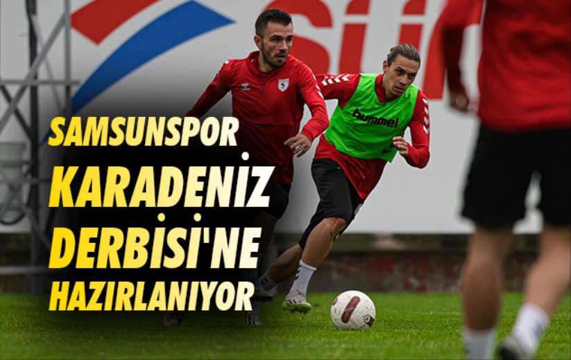 Samsunspor Karadeniz Derbisi'ne Hazırlanıyor 