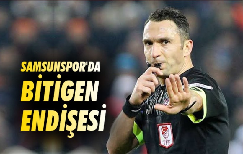 Samsunspor'da Bitigen Endişesi 