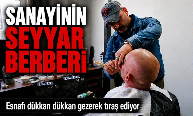Sanayi sitesinin seyyar berberi, esnafı dükkan dükkan gezerek tıraş ediyor