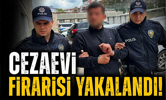 Cezaevi firarisi yakalandı