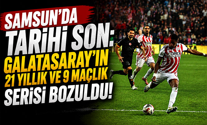 Samsun'da Tarihi Son: Galatasaray'ın 21 Yıllık ve 9 Maçlık Serisi Bozuldu!