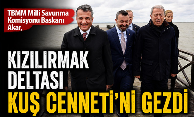 TBMM Milli Savunma Komisyonu Başkanı Akar, Kızılırmak Deltası Kuş Cenneti'ni gezdi