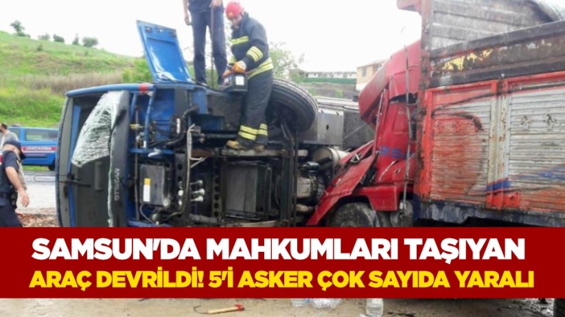 Samsun'da mahkumları taşıyan araç devrildi! 5'i asker çok sayıda yaralı