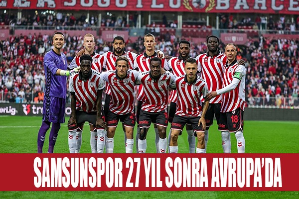 Samsunspor 27 yıl sonra Avrupa'da