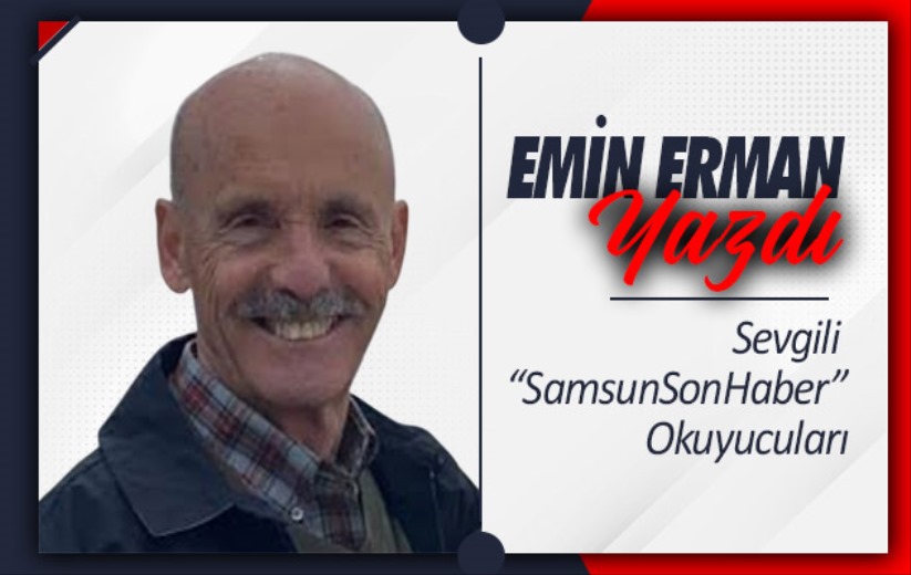 Sevgili 'Samsun Son Haber' Okuyucuları,
