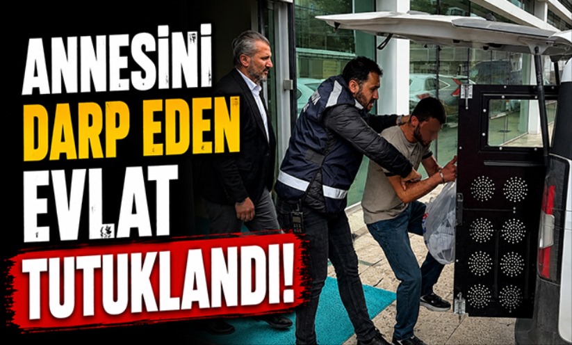 Annesini darp eden evlat tutuklandı