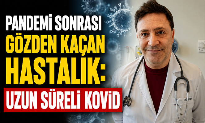 Pandemi sonrası gözden kaçan hastalık: Uzun süreli kovid