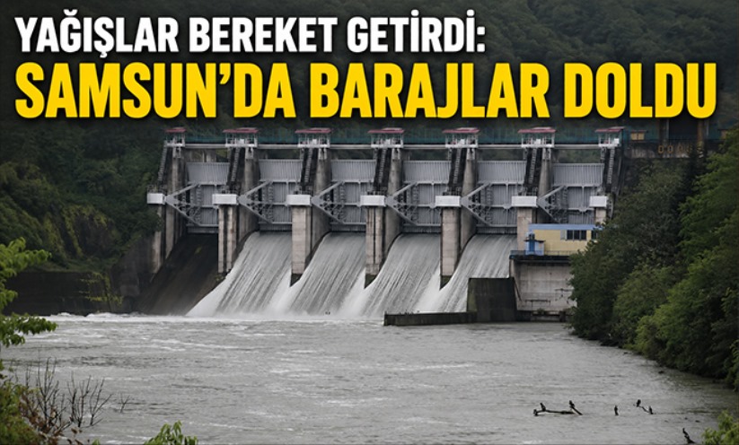 Yağışlar bereket getirdi: Samsun'da barajlar doldu