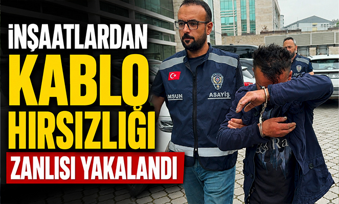 İnşaatlardan kablo hırsızlığı zanlısı yakalandı