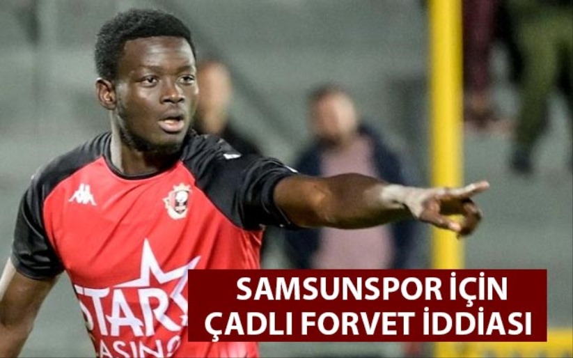 Samsunspor İçin Çadlı Forvet İddiası