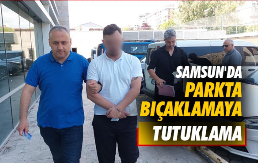 Samsun'da parkta bıçaklamaya tutuklama