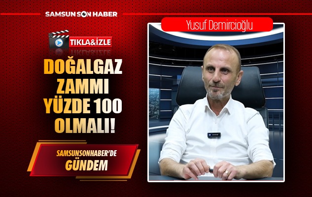 DOĞALGAZ ZAMMI YÜZDE 100 OLMALI!