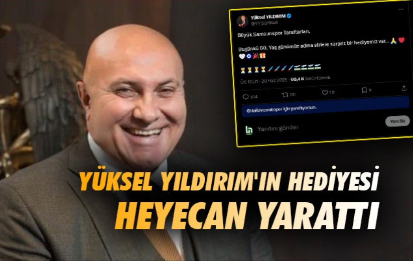 Yüksel Yıldırım'ın hediyesi heyecan yarattı
