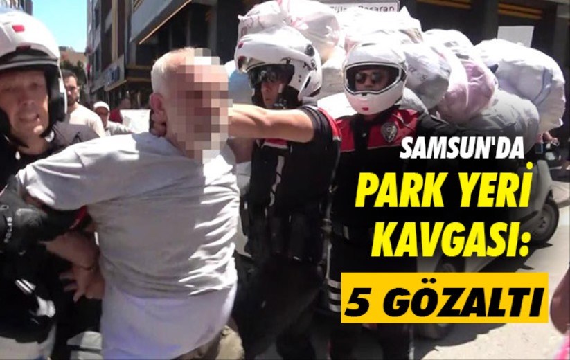 Samsun'da park yeri kavgası: 5 gözaltı