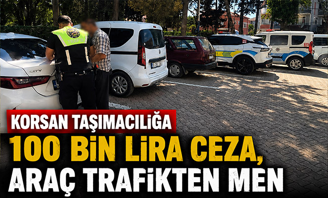 Korsan taşımacılığa 100 bin lira ceza, araç trafikten men