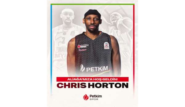 Aliağa Petkimspor, Chris Horton'u kadrosuna kattı