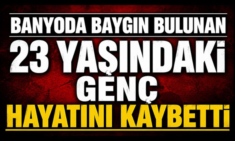 Banyoda baygın bulunan 23 yaşındayken genç hayatını kaybetti