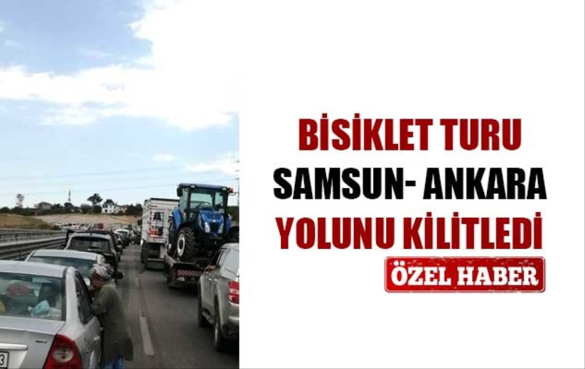 Bisiklet turu Samsun- Ankara yolunu kilitledi