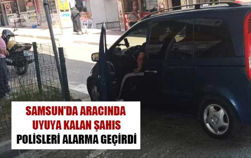 Aracında uyuya kalan şahıs polisleri alarma geçirdi