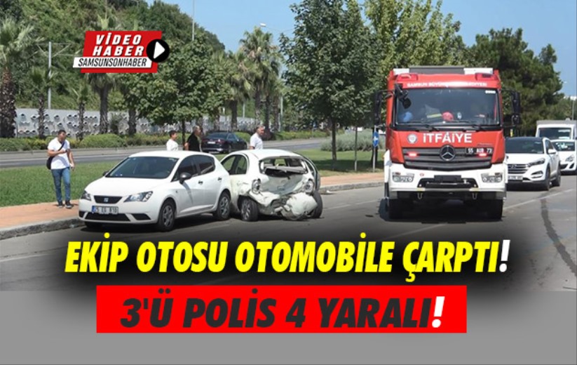 Samsun'da ekip otosu otomobile çarptı: 3'ü polis 4 yaralı