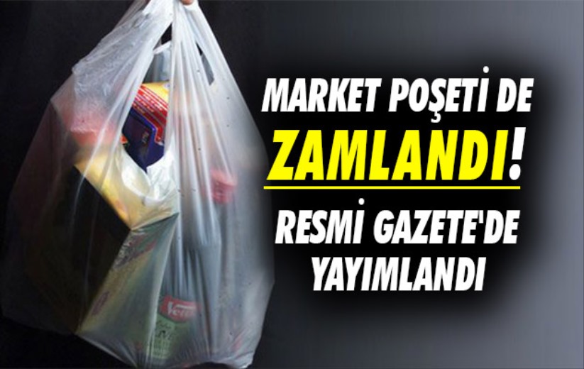 Market poşeti de zamlandı! Resmi Gazete'de yayımlandı