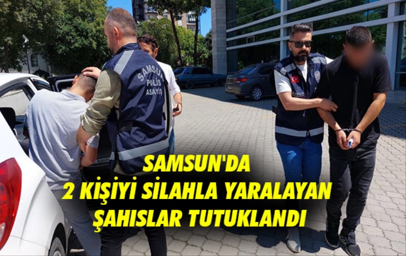 Samsun'da 2 kişiyi silahla yaralayan şahıslar tutuklandı