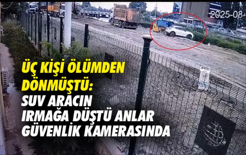 Üç kişi ölümden dönmüştü: SUV aracın ırmağa düştü anlar güvenlik kamerasında