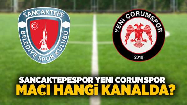 Sancaktepe Futbol Kulübü Yeni Çorumspor maçı hangi kanalda