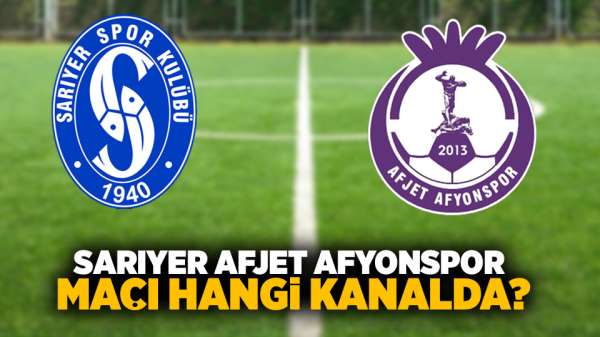 Sarıyer Afjet Afyonspor maçı hangi kanalda?