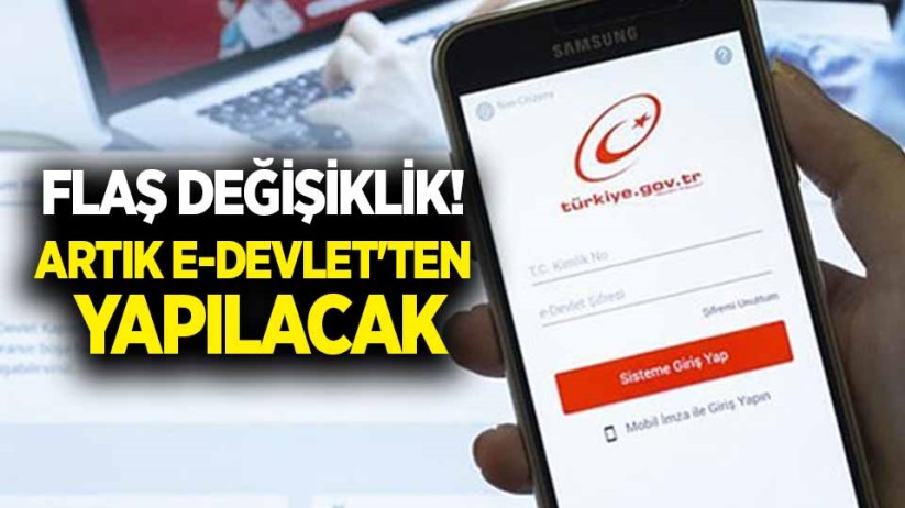 Flaş değişiklik! Artık e-Devlet'ten yapılacak