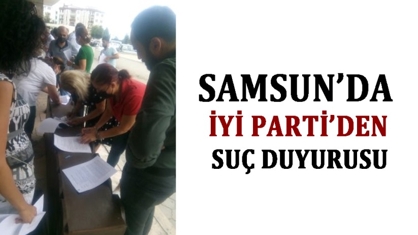 Samsun'da İYİ Parti'den Suç Duyurusu