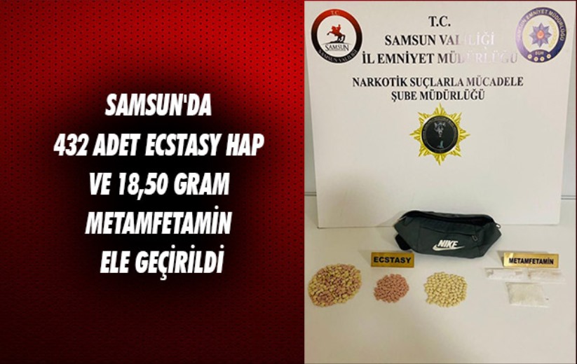 Samsun'da 432 adet ecstasy hap ve 18,50 gram metamfetamin ele geçirildi