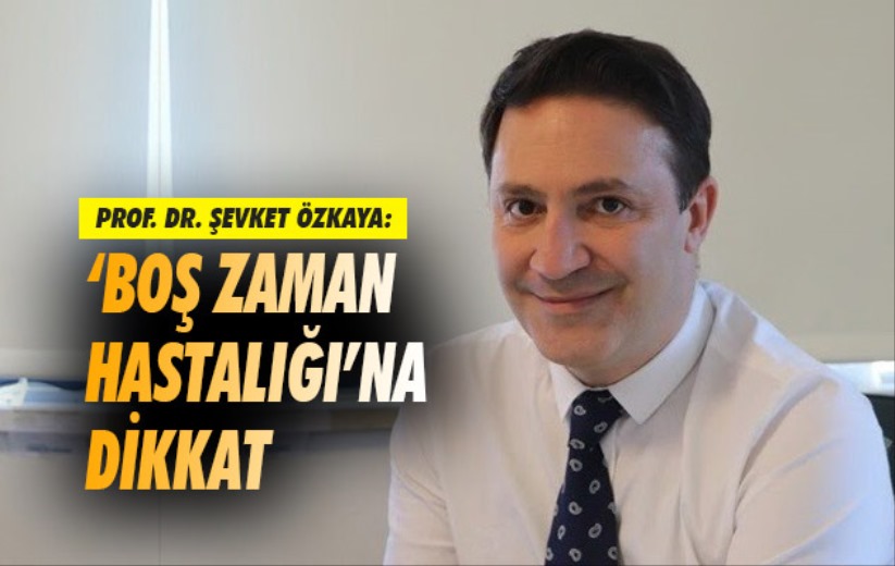 'Boş zaman hastalığı'na dikkat