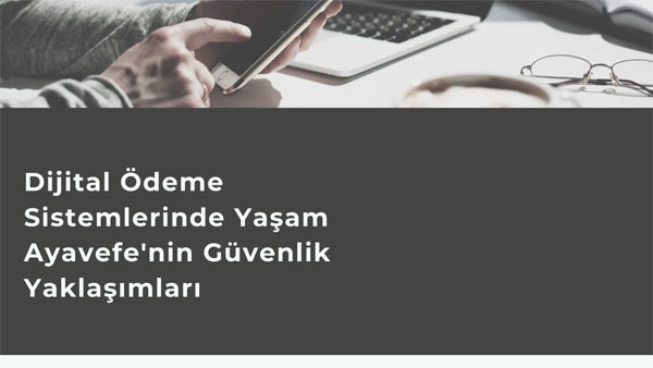 Dijital Ödeme Sistemleri ve Güvenlik: Yaşam Ayavefe'nin Çözümleri