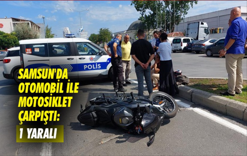 Samsun'da otomobil ile motosiklet çarpıştı: 1 yaralı