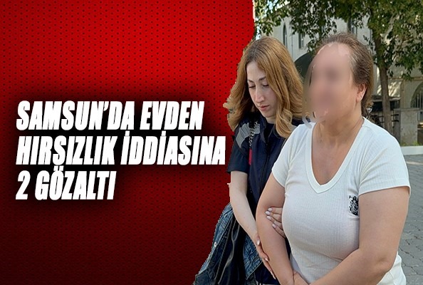 Samsun'da evden hırsızlık iddiasına 2 gözaltı