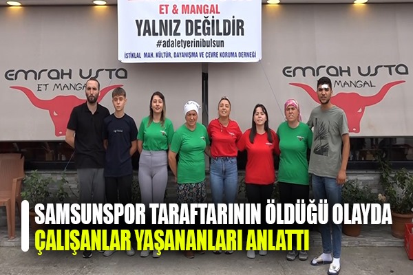 Samsunspor taraftarının öldüğü olayda çalışanlar yaşananları anlattı