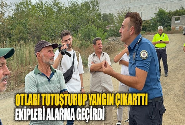 Otları tutuşturarak yangın çıkartan şahıs ekipleri alarma geçirdi