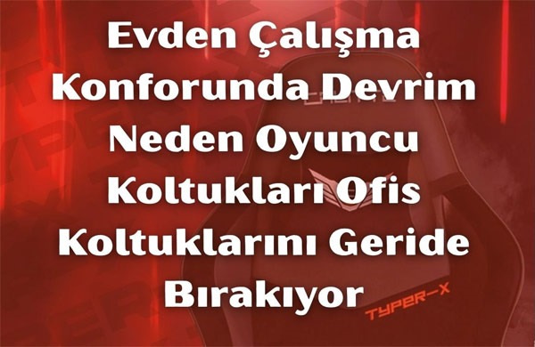 Evden Çalışma Konforunda Devrim Neden Oyuncu Koltukları Ofis Koltuklarını Geride Bırakıyor