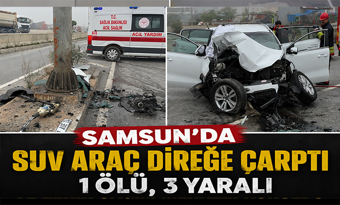 Samsun'da SUV araç direğe çarptı: 1 ölü, 3 yaralı