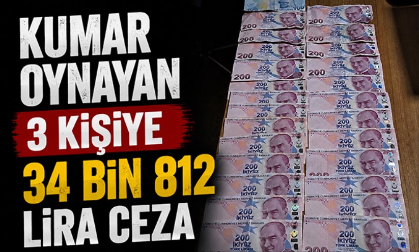Kumar oynayan 3 kişiye 34 bin 812 lira ceza