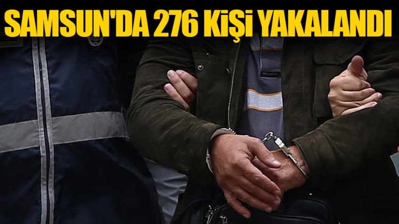 Samsun'da 276 kişi yakalandı