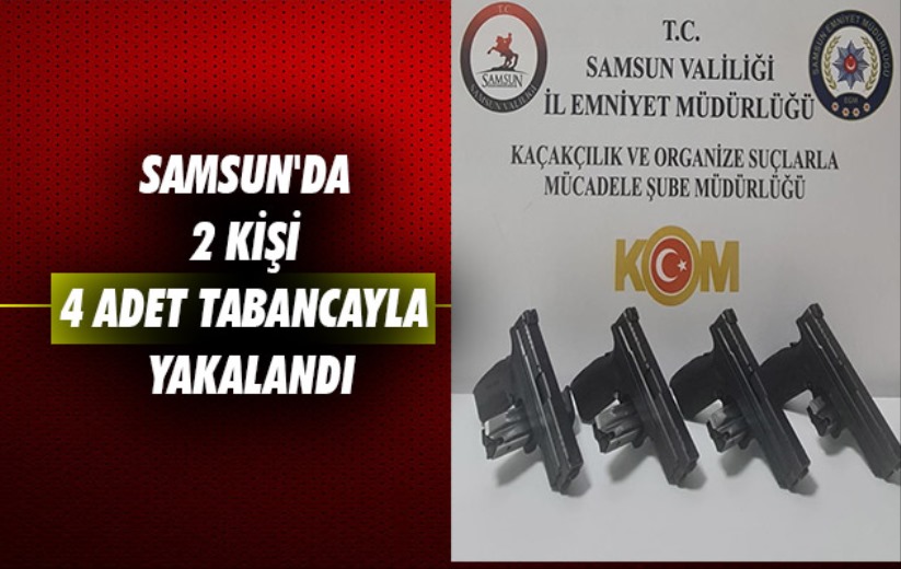 Samsun'da 2 kişi 4 adet tabancayla yakalandı