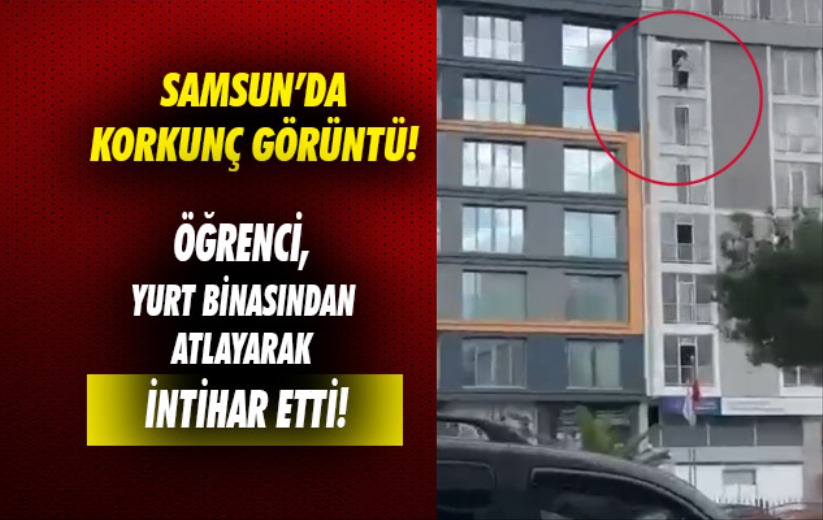 Samsun'da korkunç görüntü: Öğrenci, yurt binasından atlayarak intihar etti!