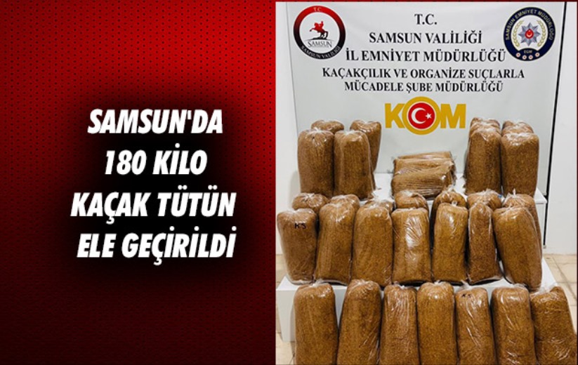 Samsun'da 180 kilo kaçak tütün ele geçirildi