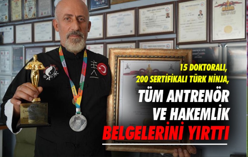 Samsun'da 15 doktoralı, 200 sertifikalı Türk Ninja, tüm antrenör ve hakemlik belgelerini yırttı