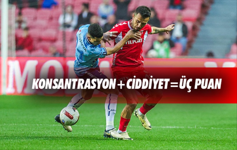 Konsantrasyon + Ciddiyet = Üç Puan 