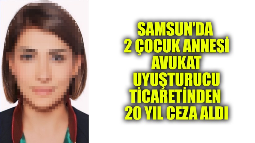 Avukata cezaevine uyuşturucu sokmaktan 20 yıl 7 ay hapis