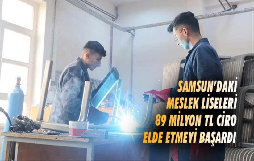 Samsun'daki meslek liseleri 89 milyon TL ciro elde etmeyi başardı