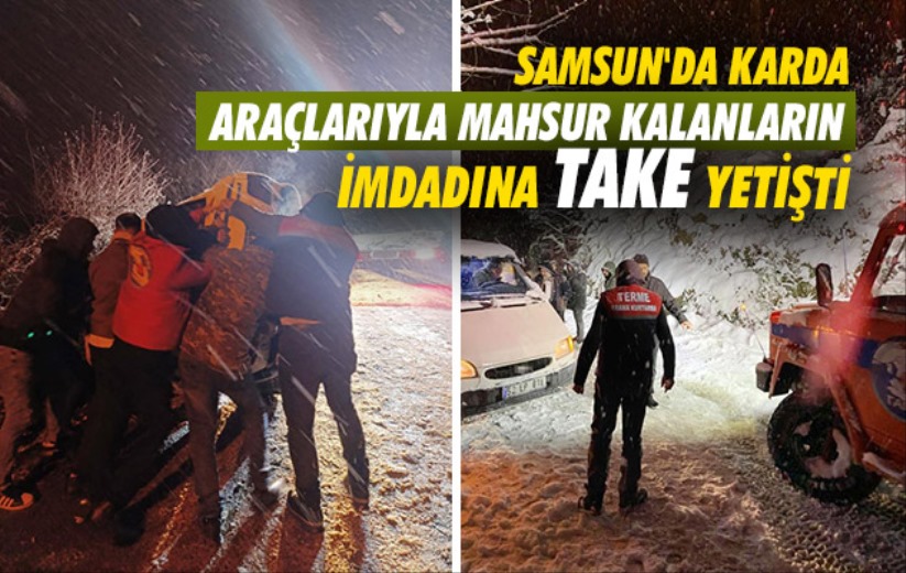 Samsun'da karda araçlarıyla mahsur kalanların imdadına TAKE yetişti